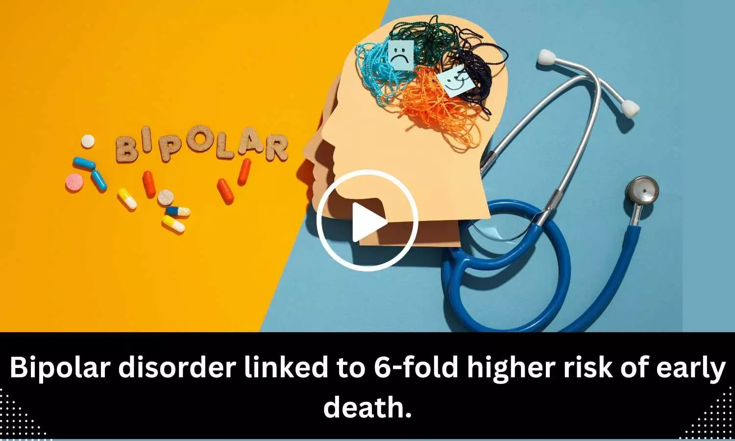 Bipolar disorder linked to 6-fold higher risk of early death.