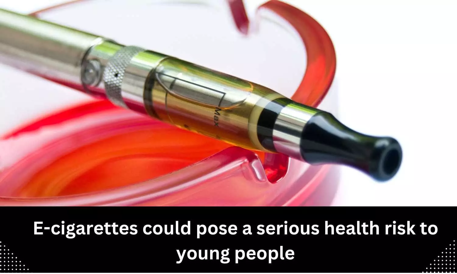 E-cigarettes could pose a serious health risk to young people