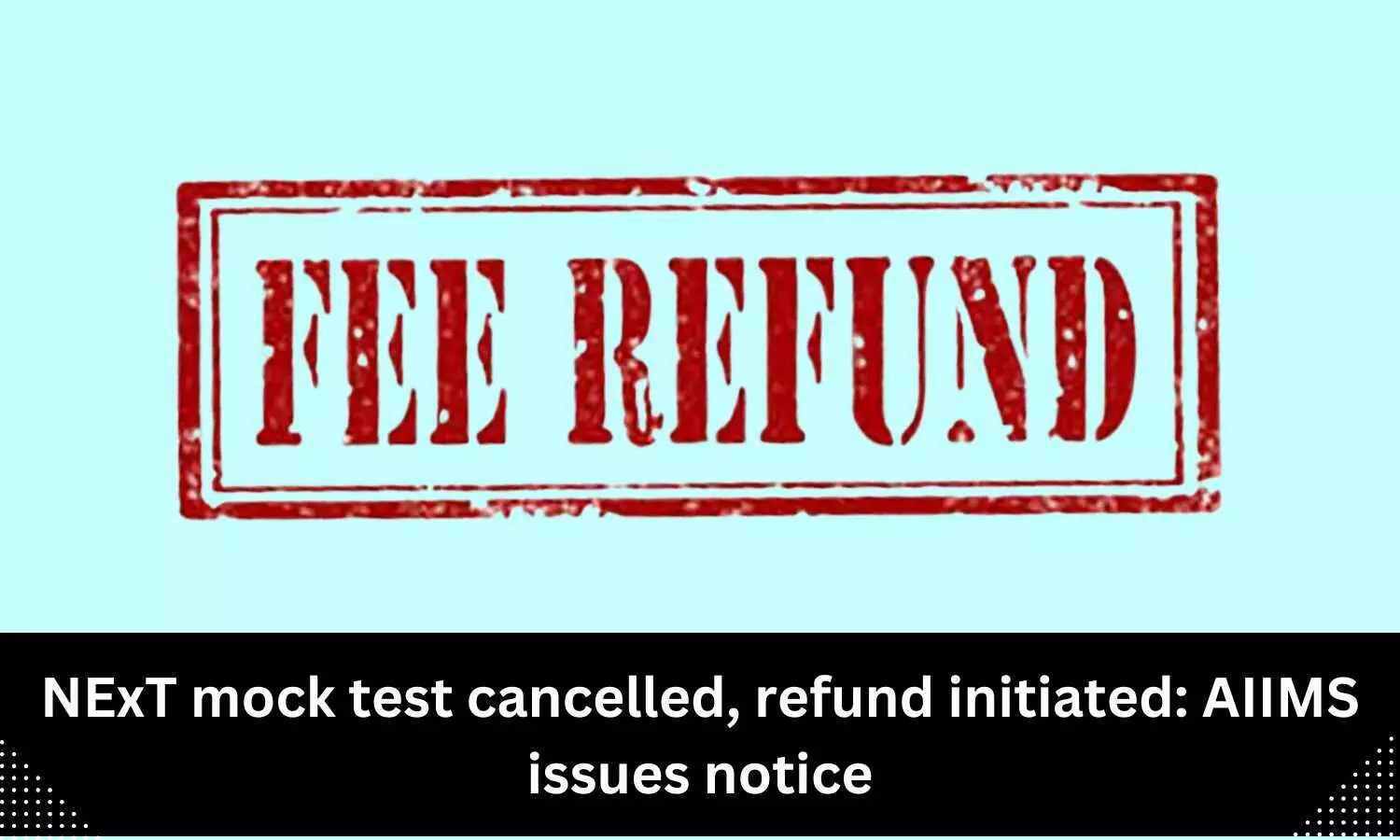 NExT mock test cancelled: AIIMS issues notice, Fees refund process initiated