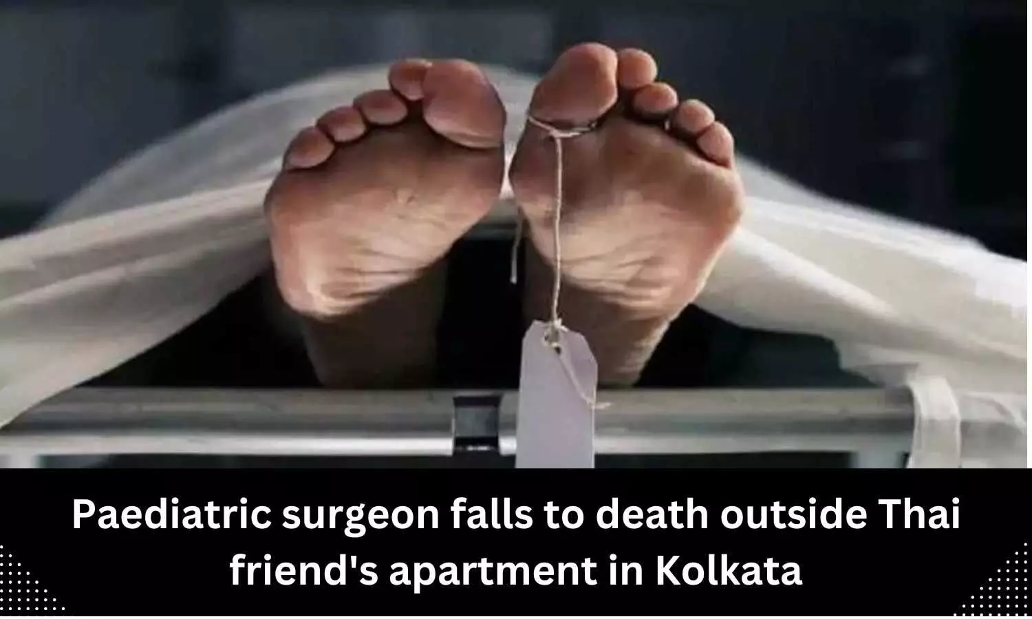 Kolkata Paediatric surgeon falls to death outside Thai friends apartment