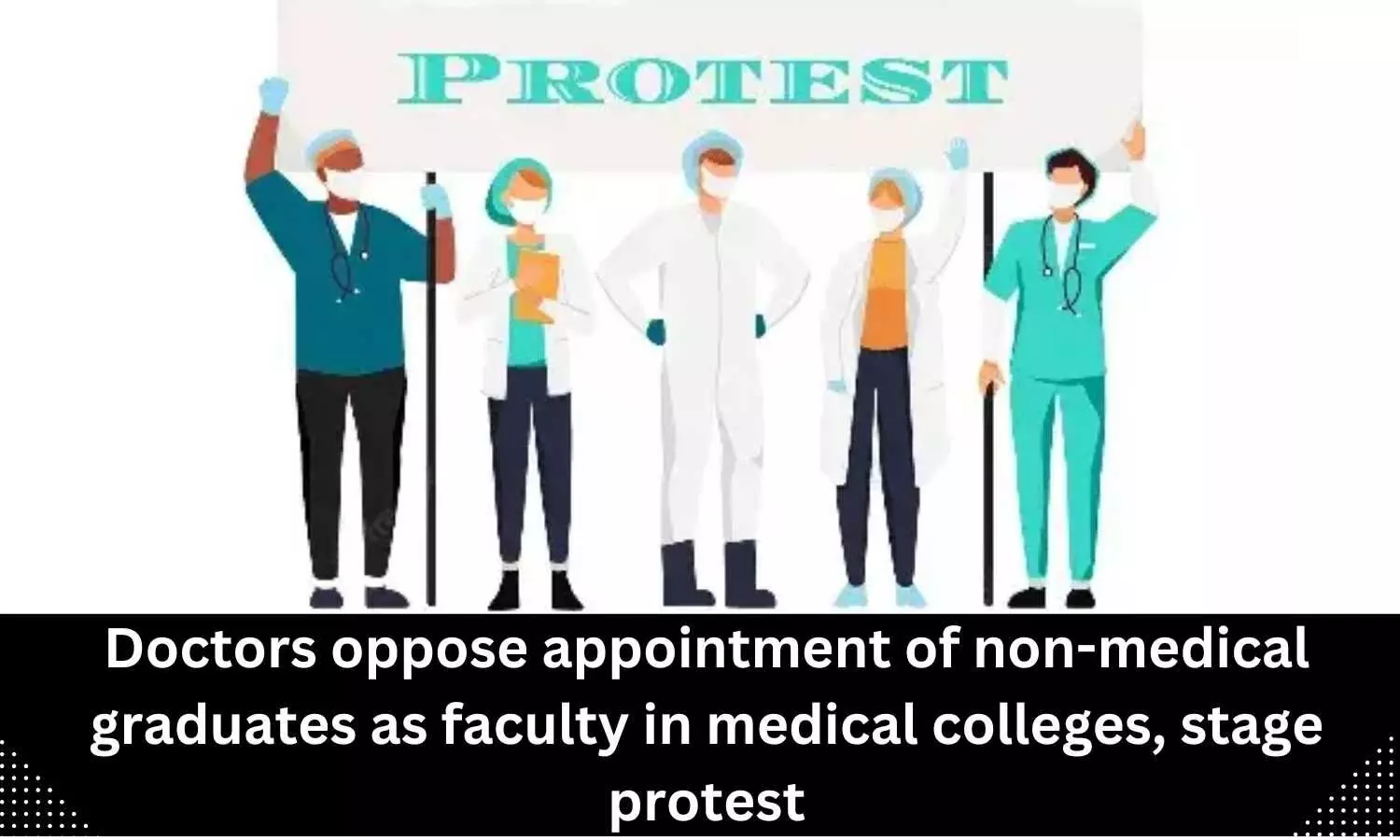 Appointment of non-medical graduates as faculty in medical colleges opposed by doctors, protest staged