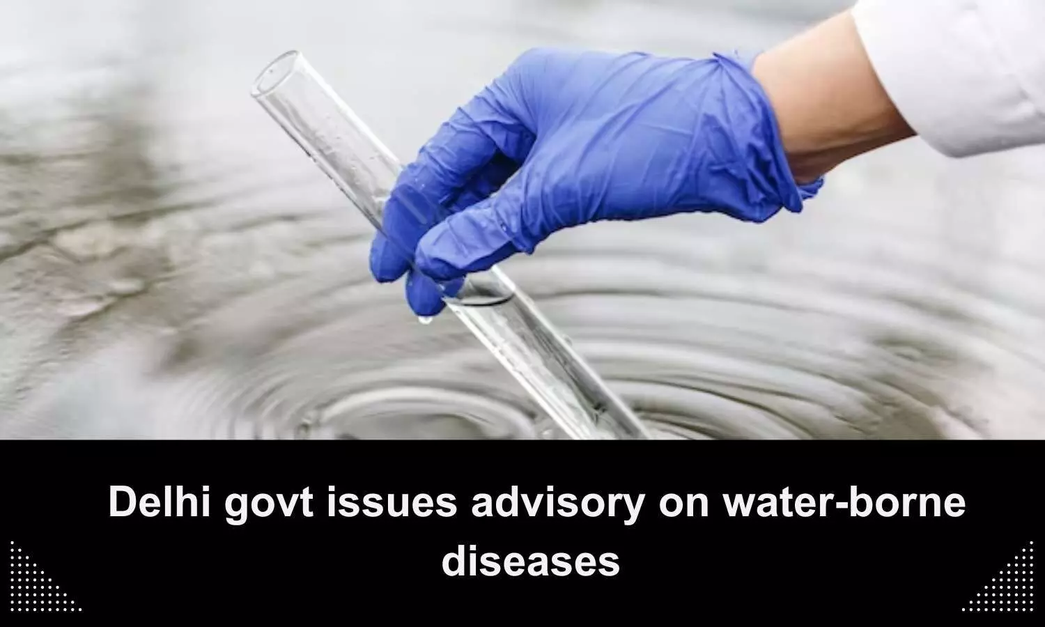 Advisory on water borne diseases issued by Delhi Govt