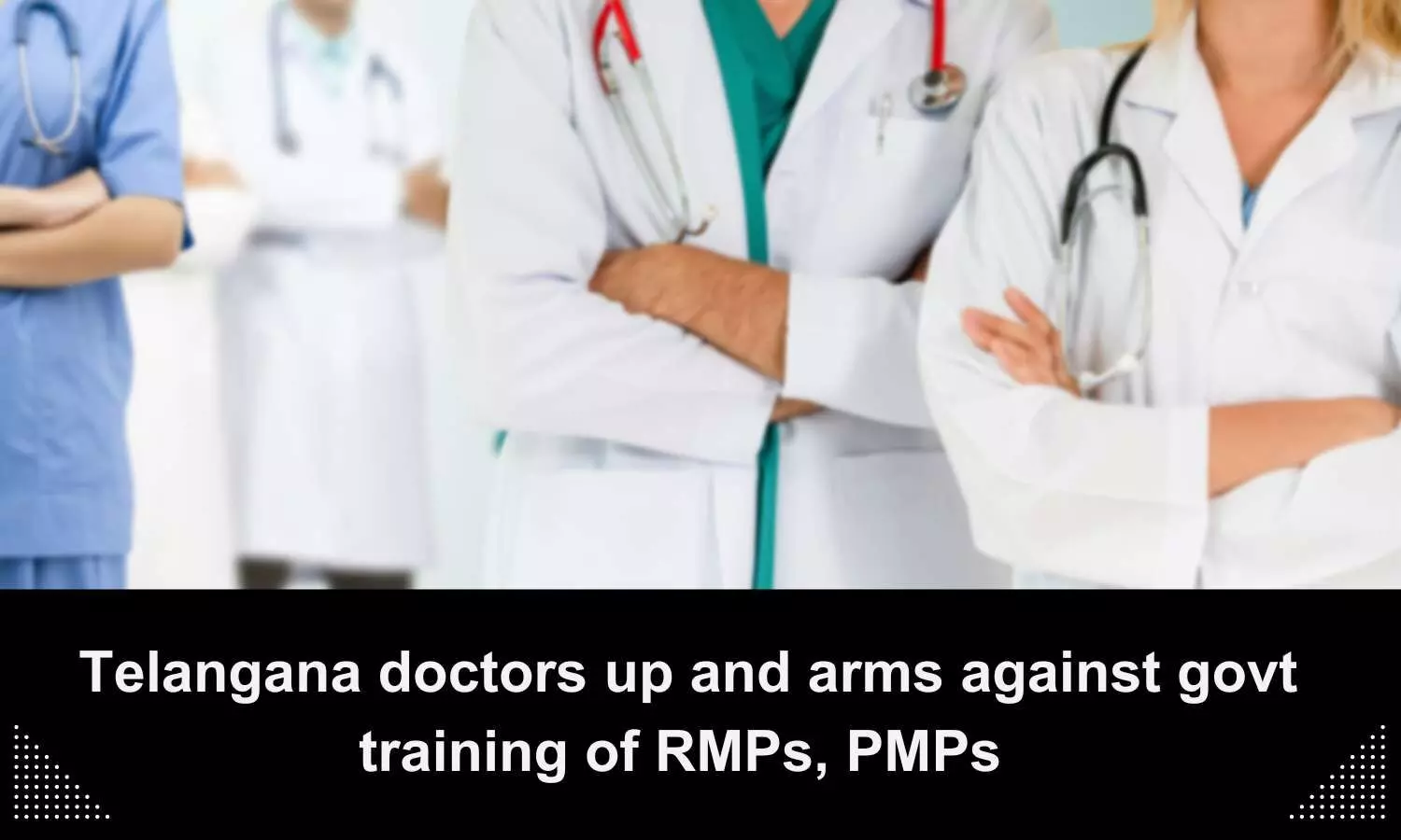 Telangana doctors up and arms against govt training of PMPs, RMPs