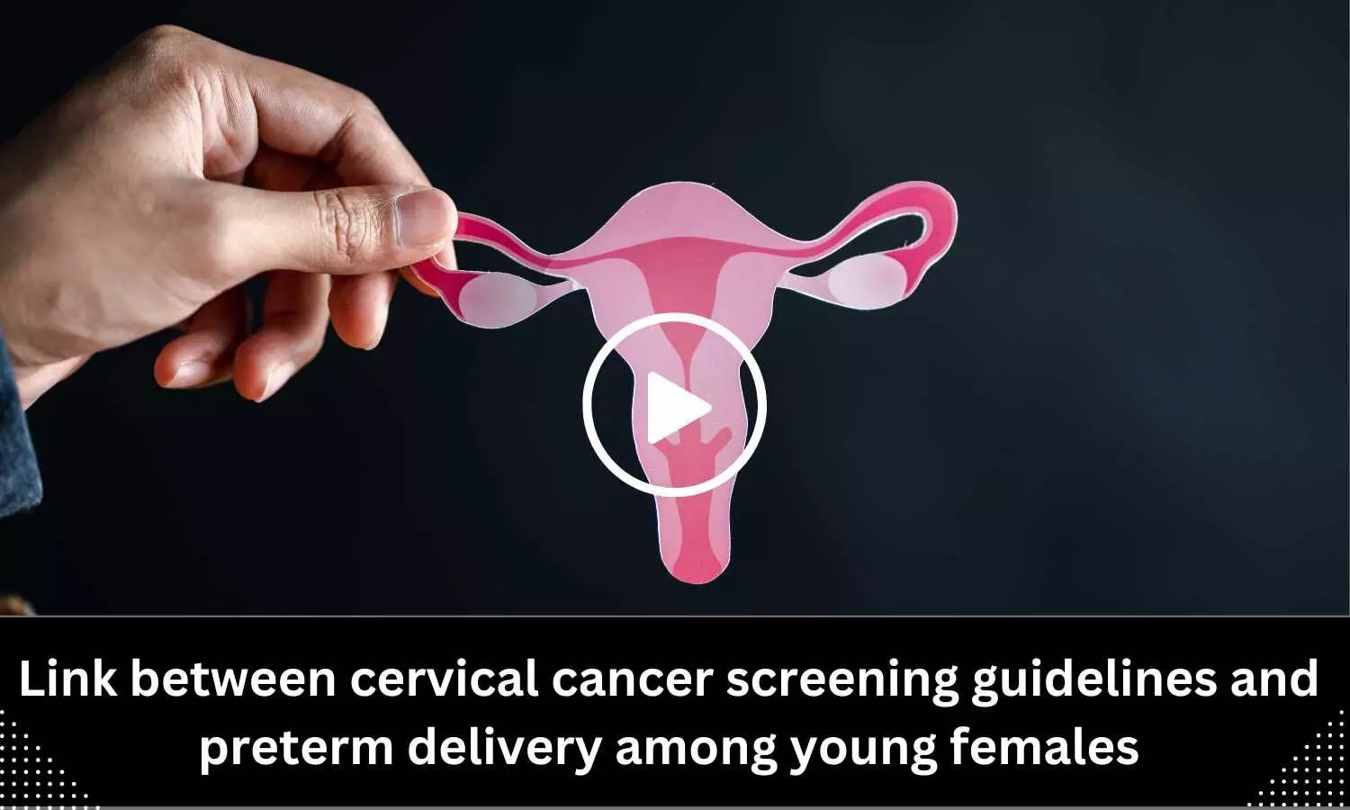 Link between cervical cancer screening guidelines and preterm delivery among young females