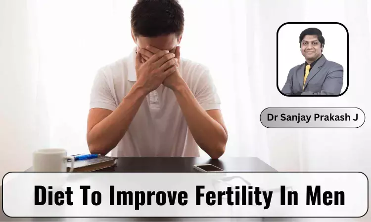 Diet And Treatment For Improving Fertility In Men - Dr Sanjay Prakash J