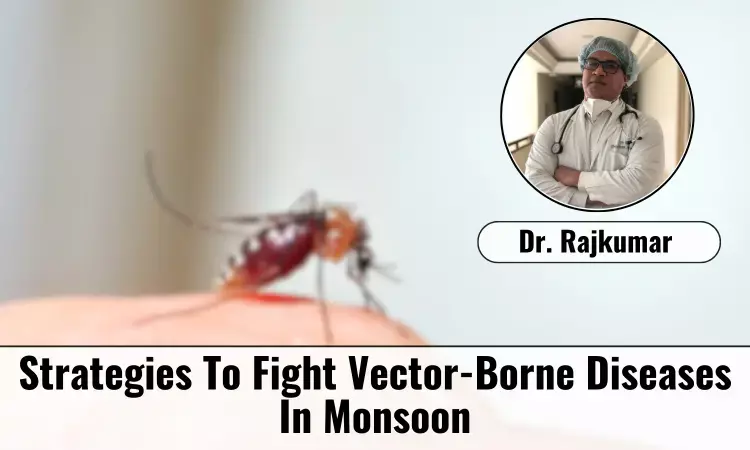 Revamp Your Strategies To Fight Vector-Borne Diseases This Monsoon - Dr Raj Kumar