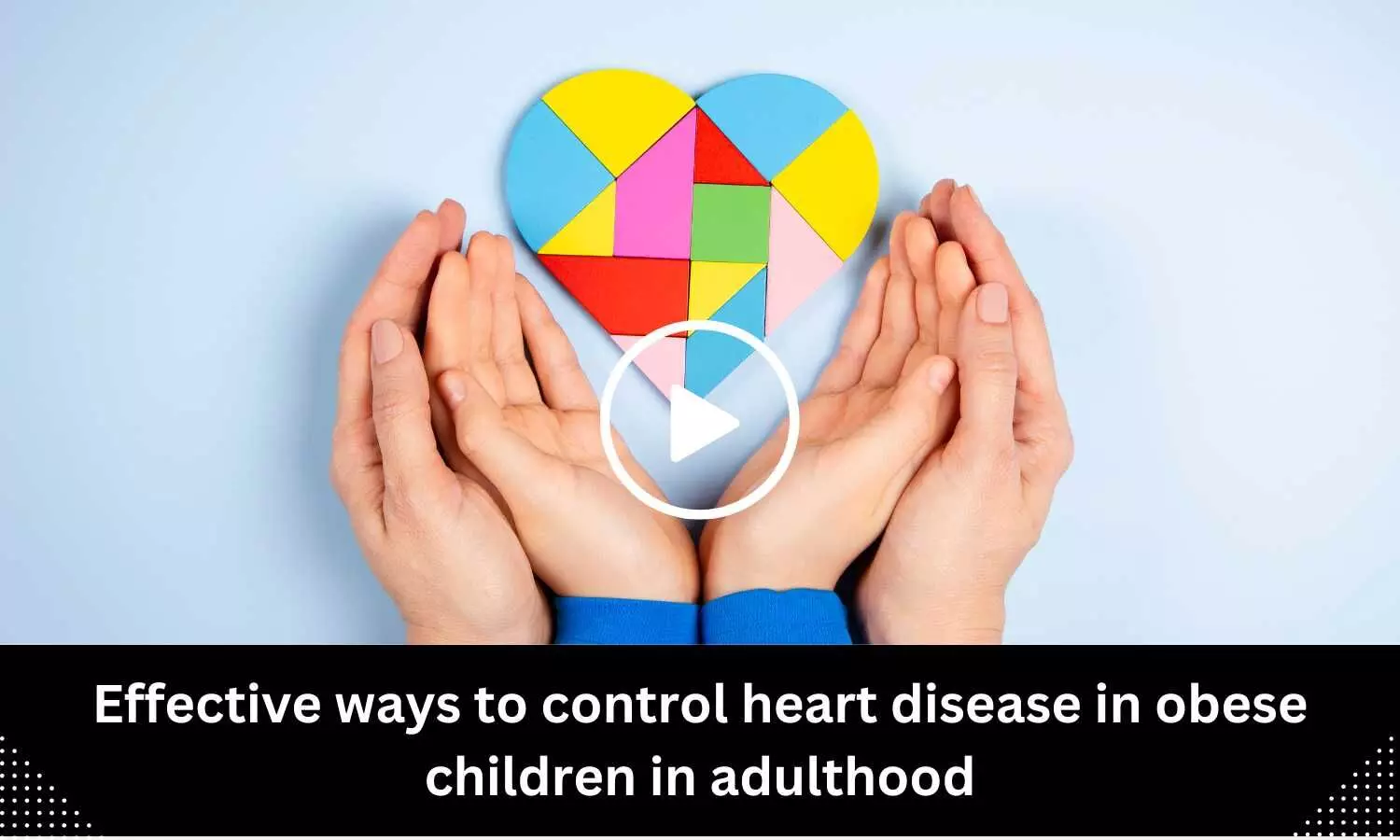 Effective ways to control heart disease in obese children in adulthood