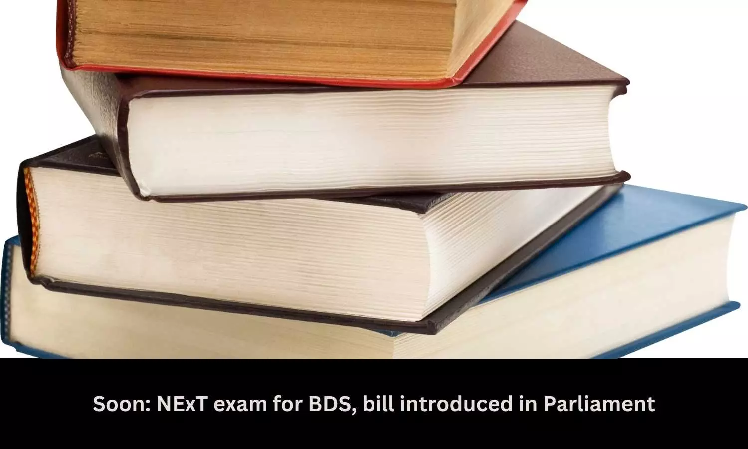 Soon: NExT exam for BDS, bill introduced in Parliament