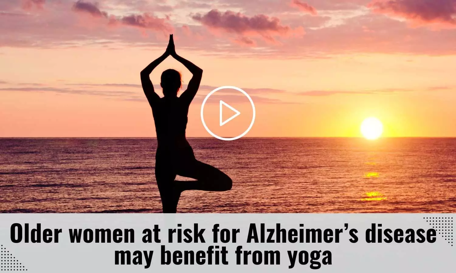 Older women at risk for Alzheimers disease may benefit from yoga