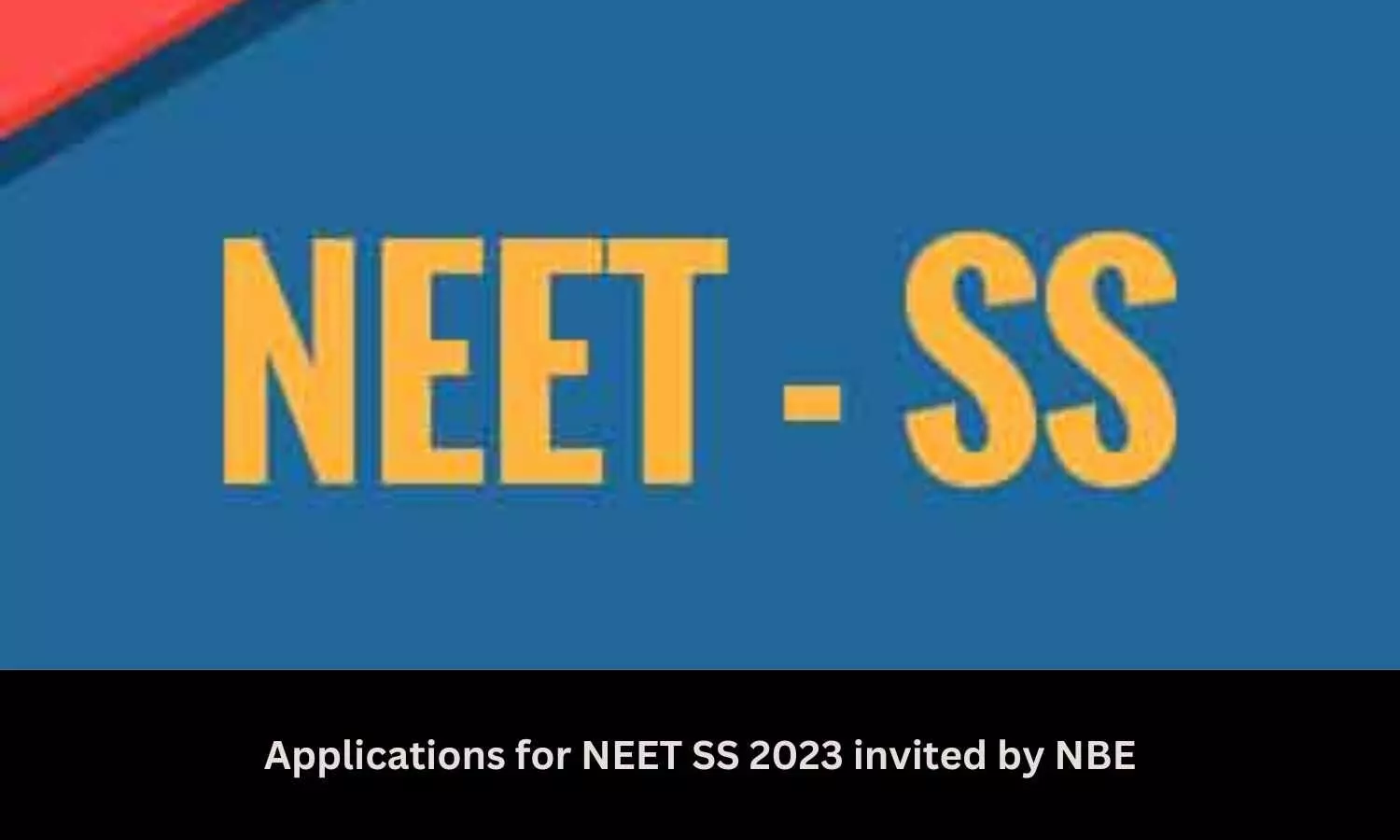 Applications for NEET SS 2023 invited by NBE