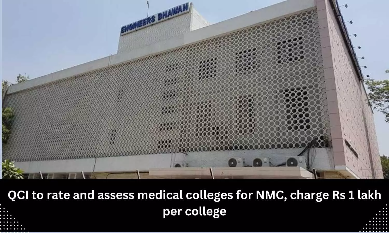 QCI to assess, rate medical colleges for NMC, charge Rs 1 lakh per college