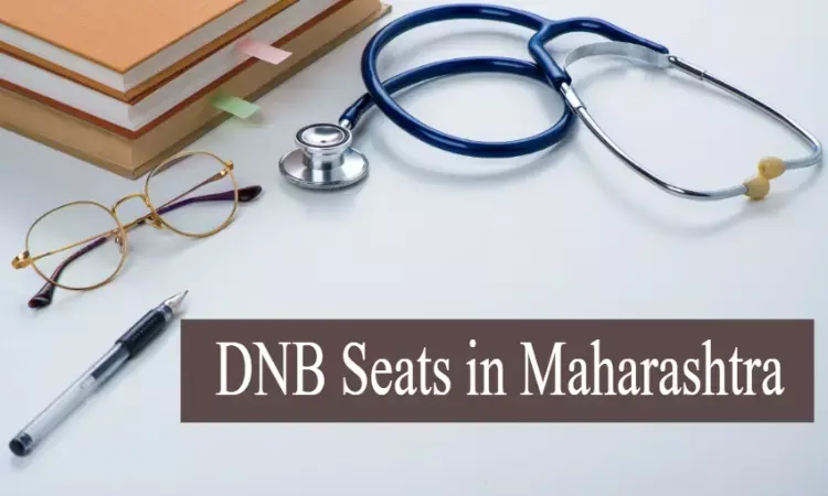 Maharashtra to add 1,100 DNB Seats to Compensate for loss of CPS courses