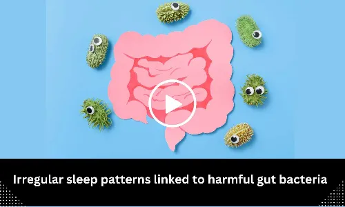 Irregular sleep patterns linked to harmful gut bacteria