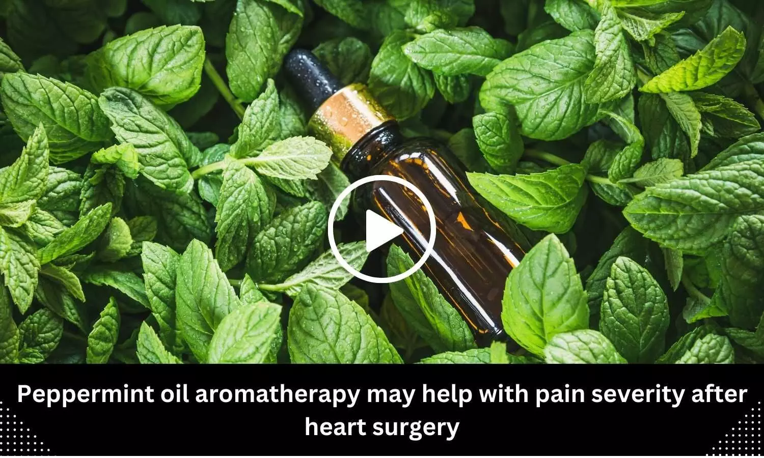 Peppermint oil aromatherapy may help with pain severity after heart surgery