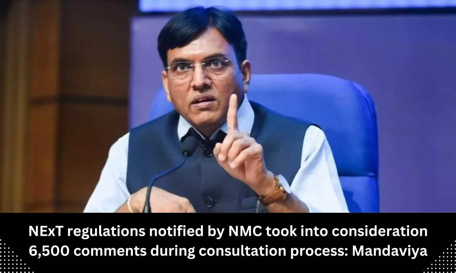 NExT regulations notified by NMC took into consideration 6,500 comments during consultation process: Mansukh Mandaviya