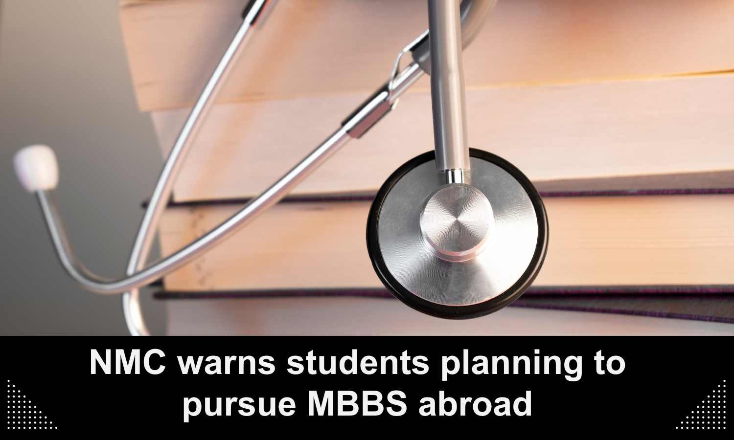 NMC issues advisory to MBBS students planning to pursue medical ...