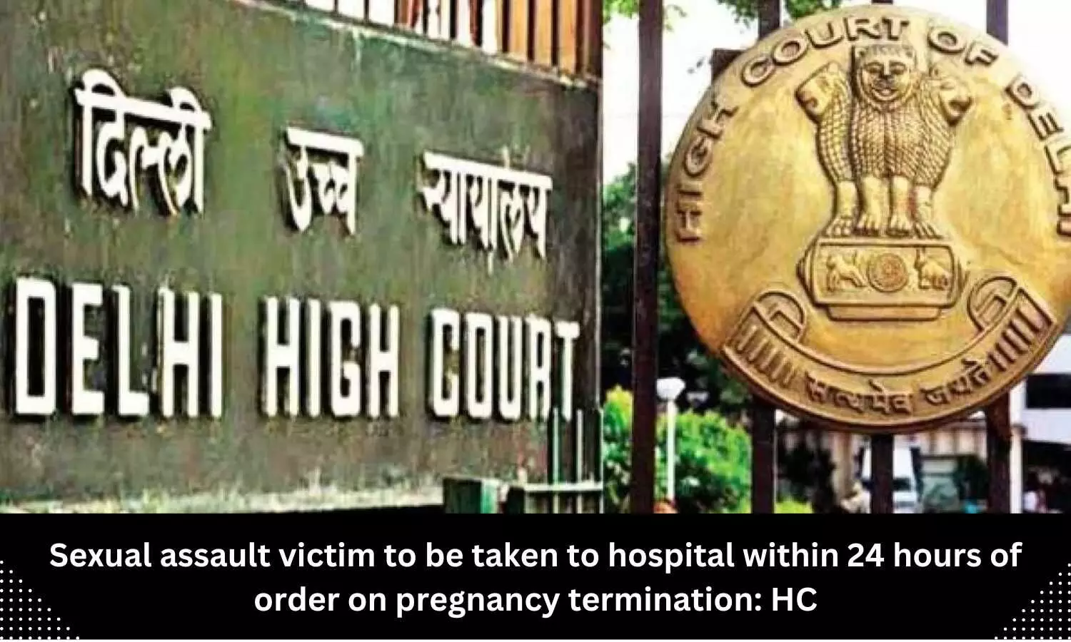 Rape victims must be taken to hospitals for MTP within 24 hours even if she is less than 20 weeks pregnant: Delhi HC