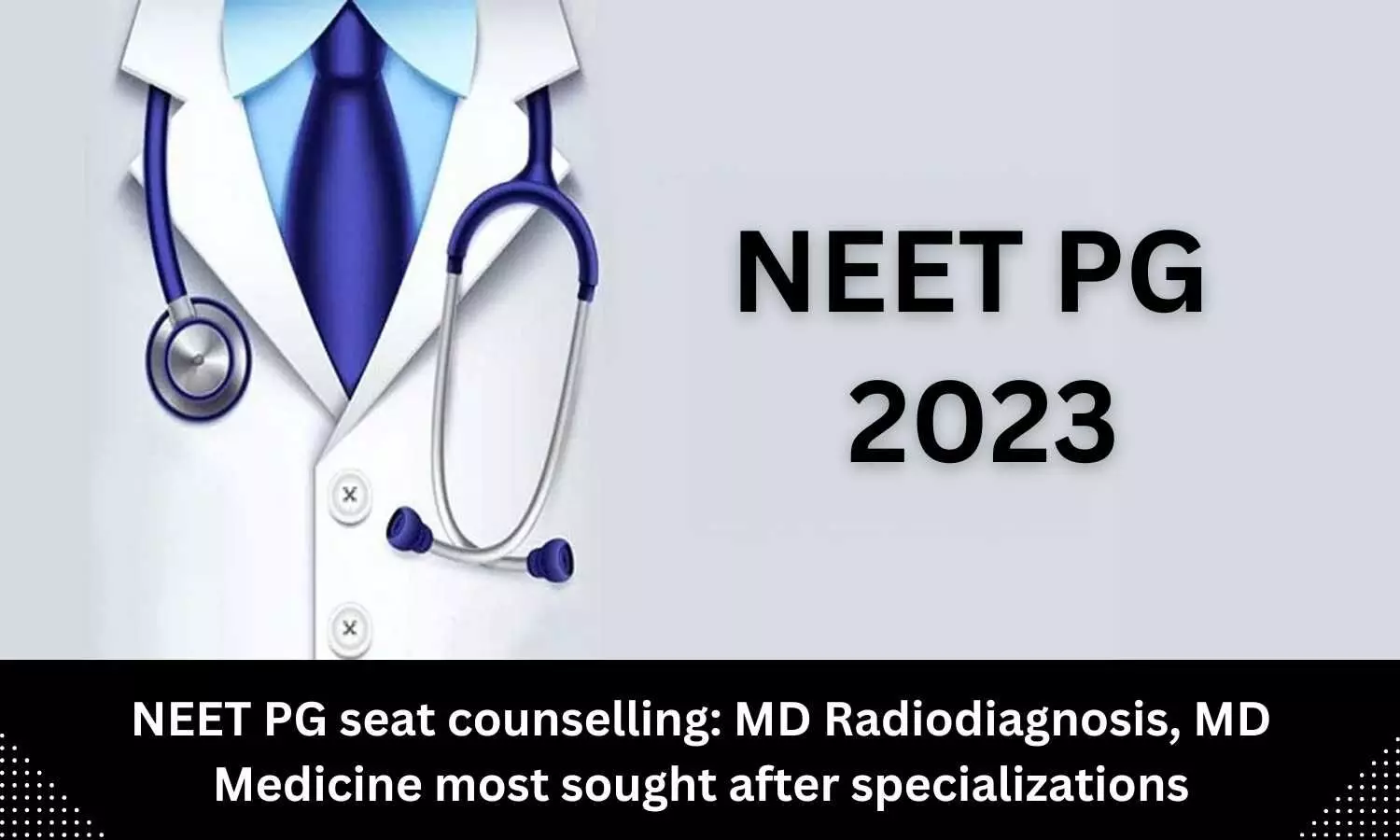 NEET PG seat counselling: MD Medicine, MD Radiodiagnosis most sought after specializations