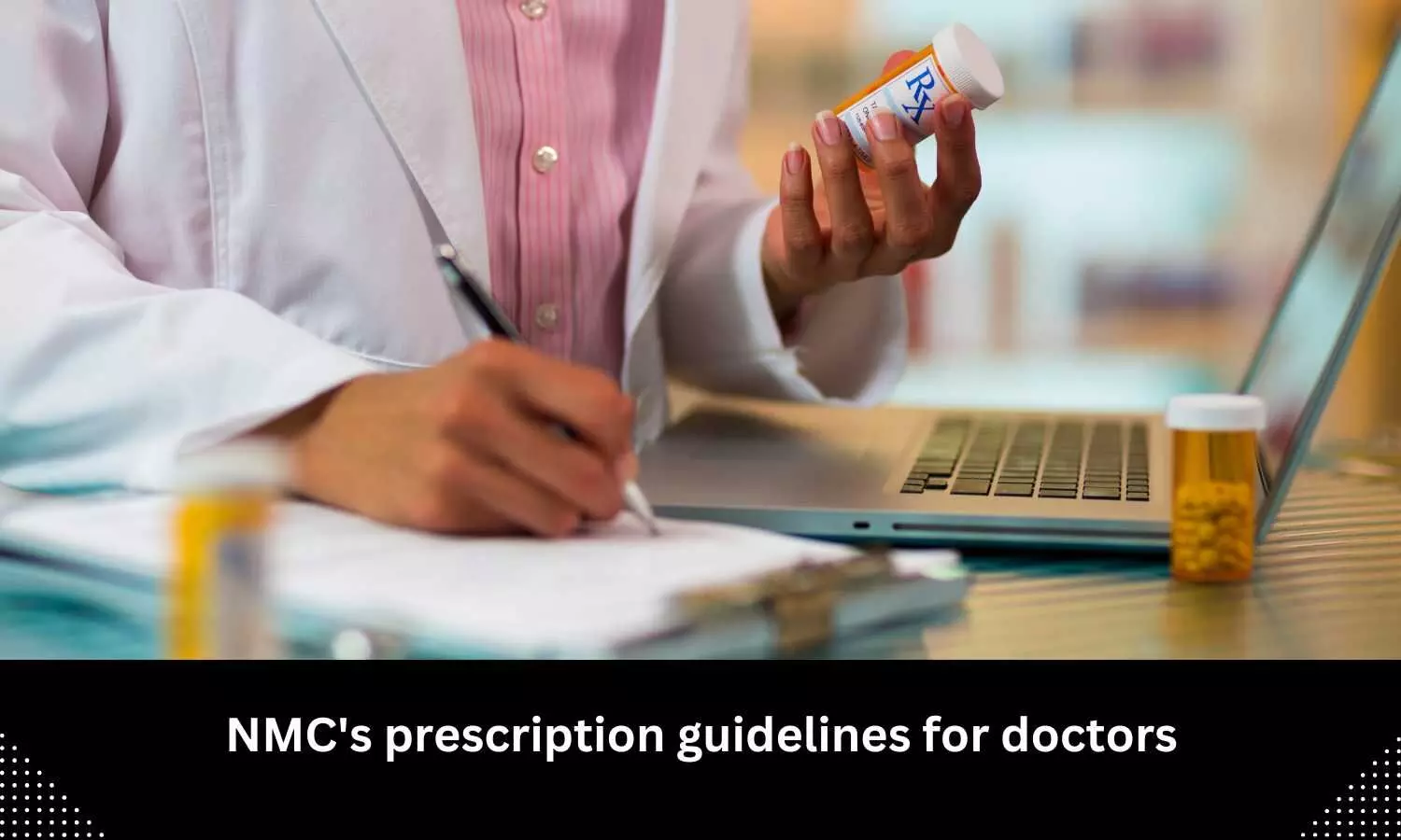 NMC releases generic medicine, prescription guidelines for doctors