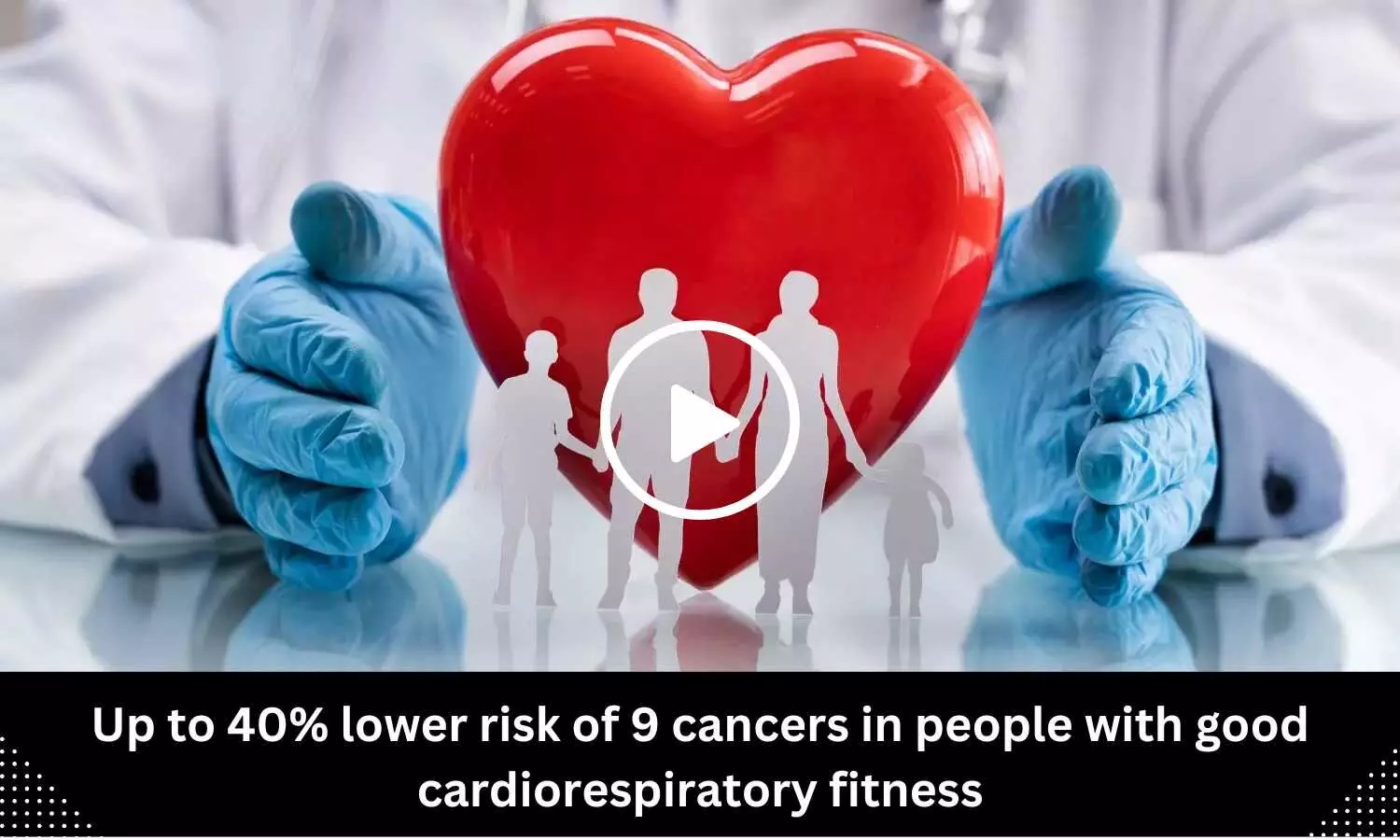 Up to 40% lower risk of 9 cancers in people with good cardiorespiratory fitness