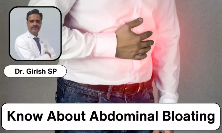 Know About Abdominal Bloating: Symptoms, Causes, and Prevention - Dr Girish SP