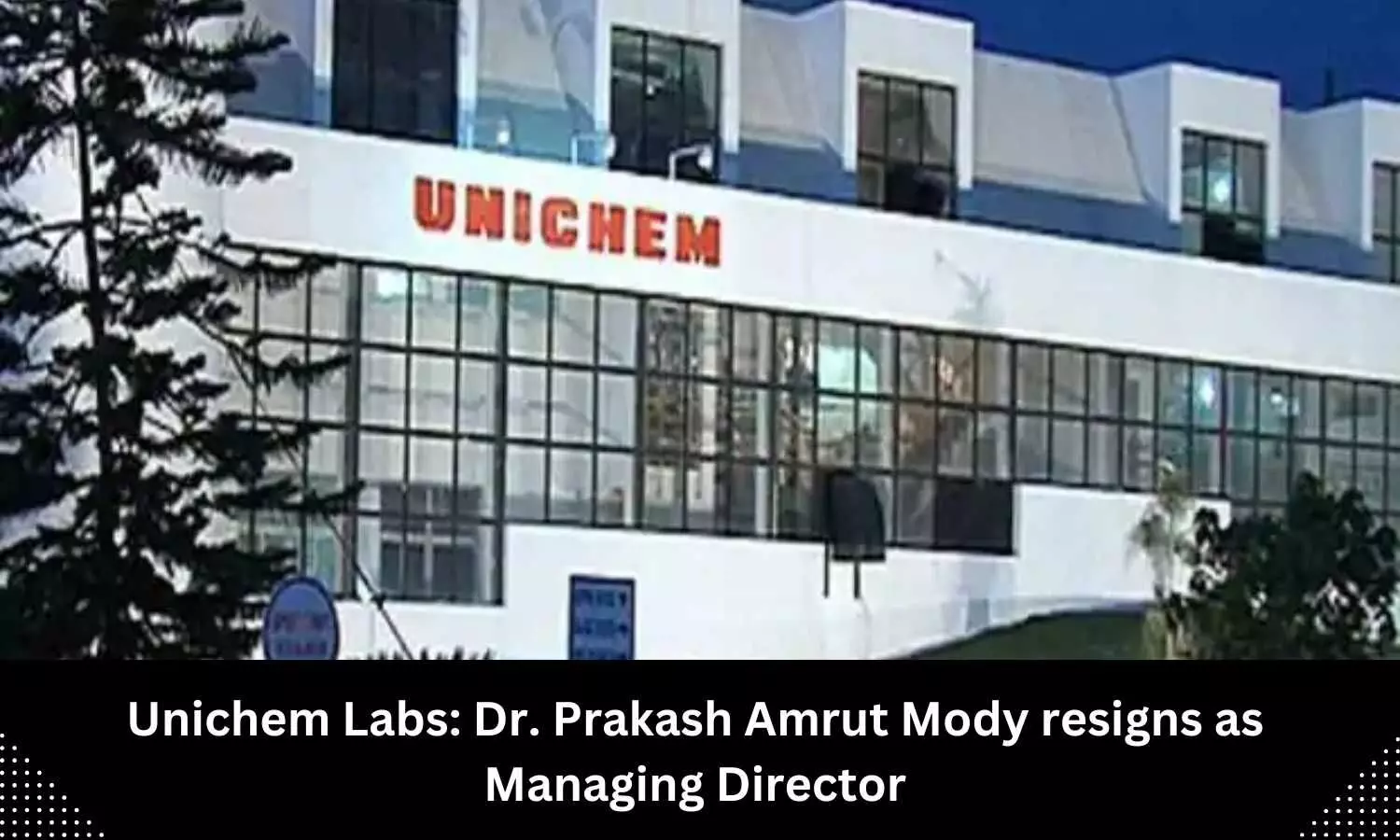 Dr Prakash Amrut Mody steps down as Unichem Labs MD