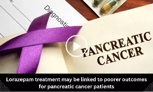 Lorazepam treatment may be linked to poorer outcomes for pancreatic cancer patients