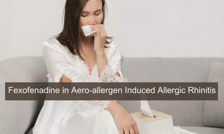 Aero-Allergen induced Allergy:Indian Practitioners Review and Scope of Fexofenadine