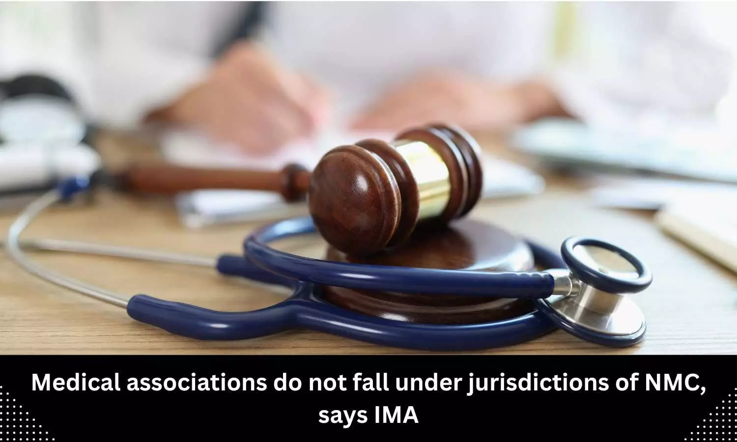 Medical associations do not fall under jurisdictions of NMC, says IMA, writes to Health Minister demanding exemption from new ethics regulations