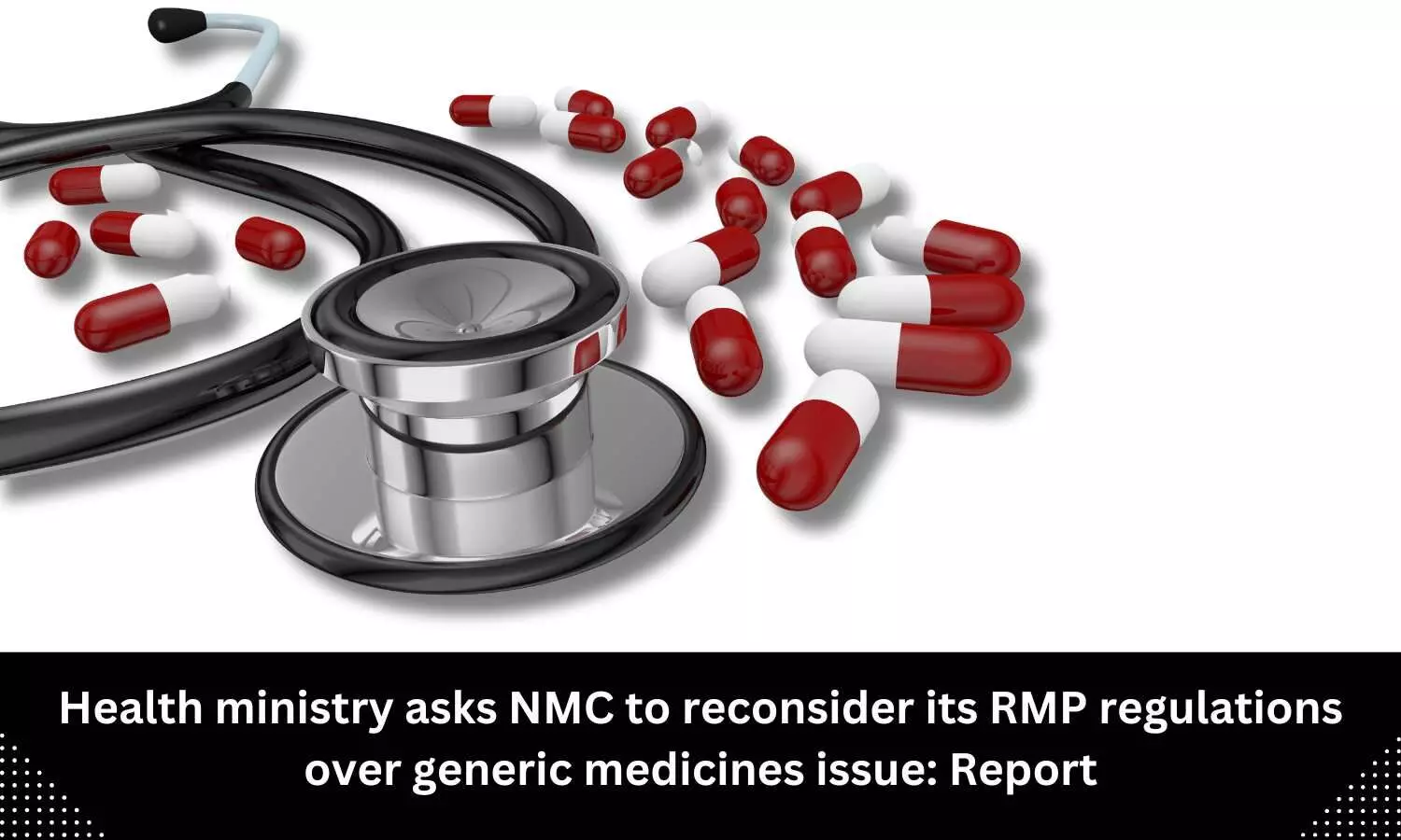 Health ministry asks NMC to reconsider its RMP regulations over generic medicines issue: Report