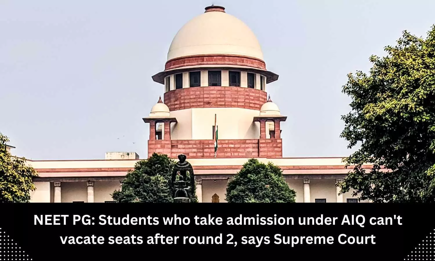 Students who take admission to AIQ PG medical seats cant vacate it after round 2 NEET PG counselling for AIQ seats: SC
