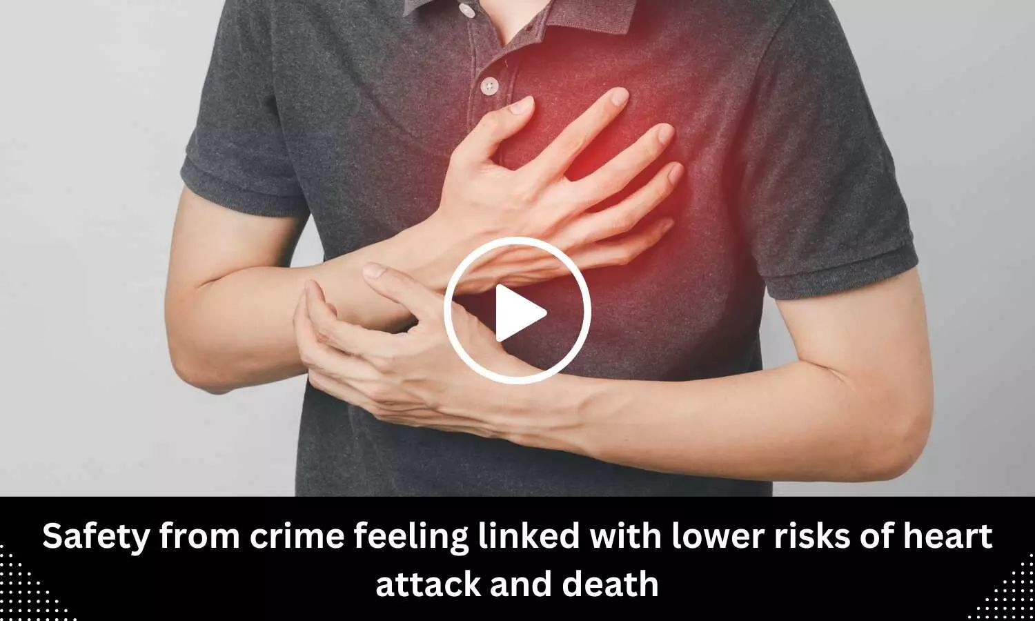 Safety from crime feeling linked with lower risks of heart attack and death