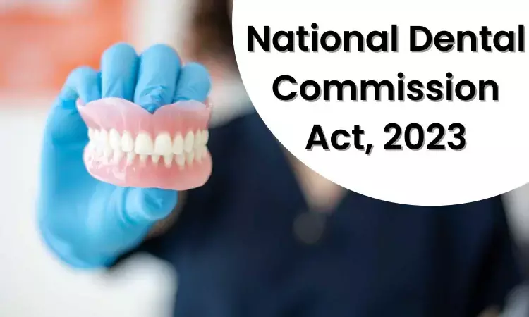 National Dental Commission Act 2023 Act notified, Details