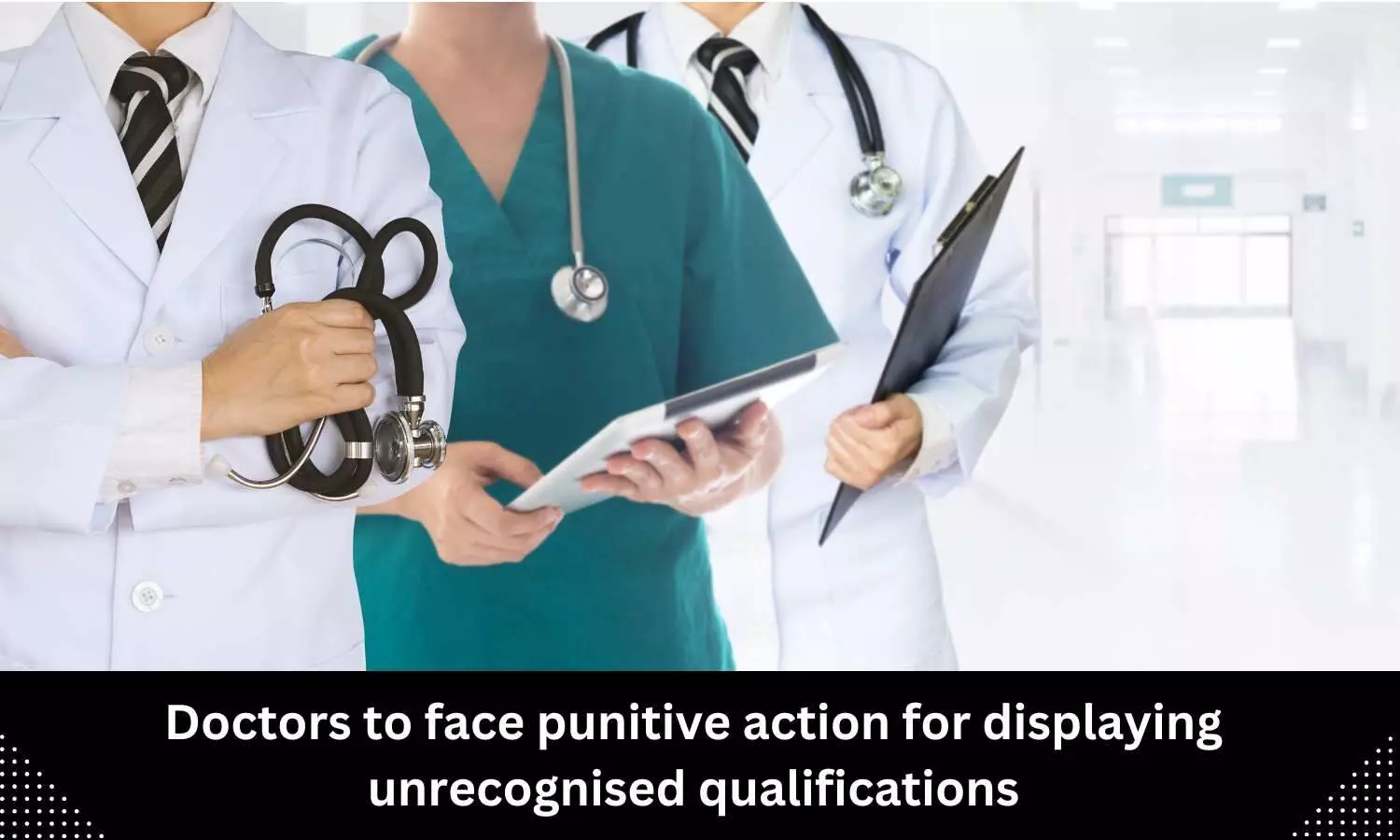 NMC Warning: Doctors to face punitive action for displaying unrecognised qualifications