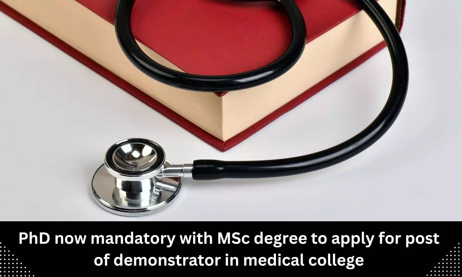 PhD must for MSc degree holders to apply for demonstrator post in medical college