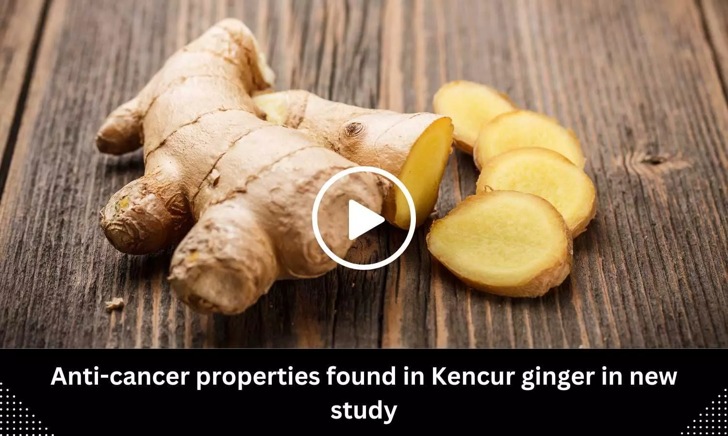 Anti-cancer properties found in Kencur ginger in new study