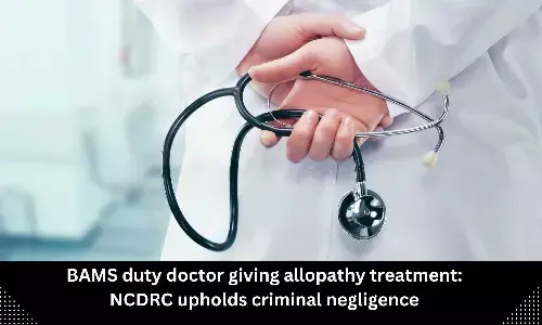 Unregistered Hospital, BAMS duty doctor giving allopathy treatment: NCDRC upholds criminal negligence