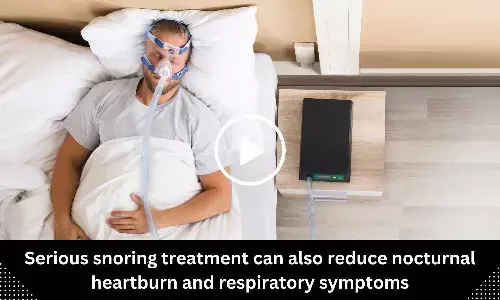 Serious snoring treatment can also reduce nocturnal heartburn and respiratory symptoms