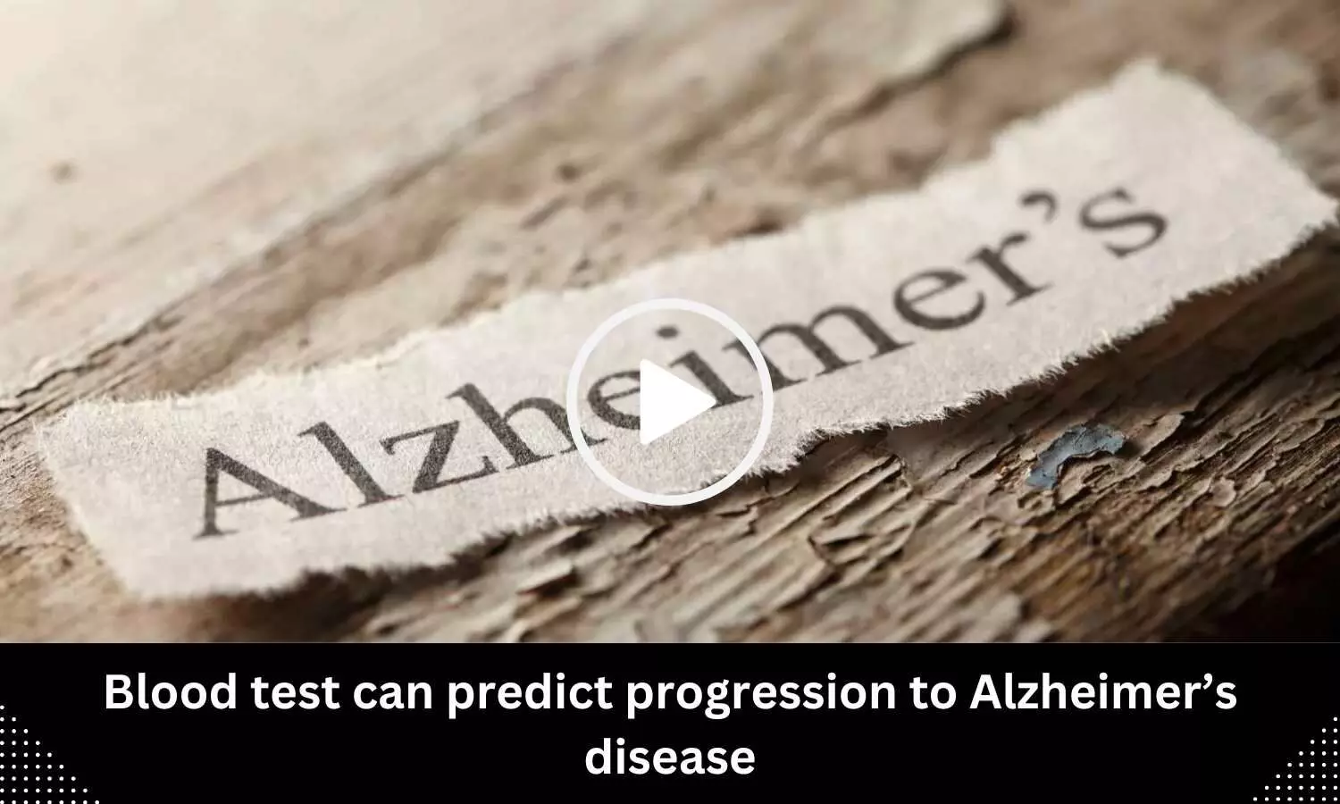 Blood test can predict progression to Alzheimers disease