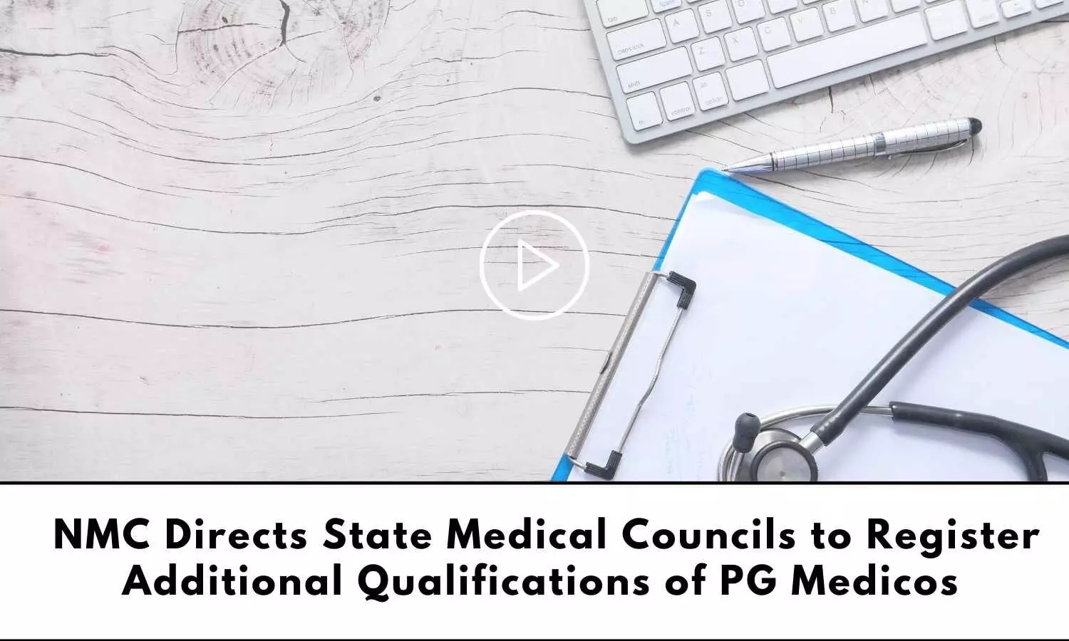 Register additional qualifications of PG medicos: NMC directs State Medical Councils