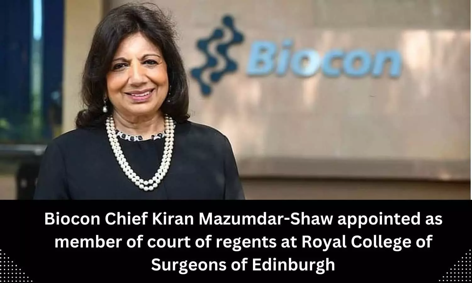 Executive Chairperson of Biocon Kiran Mazumdar Shaw appointed as member of court of Regents at Royal College of Surgeons of Edinburgh