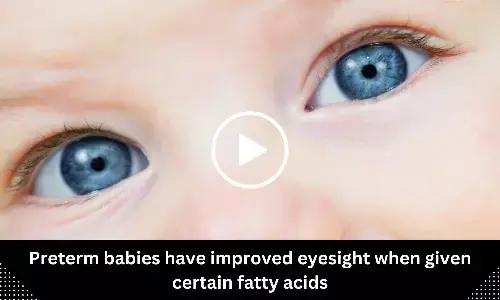 Preterm babies have improved eyesight when given certain fatty acids