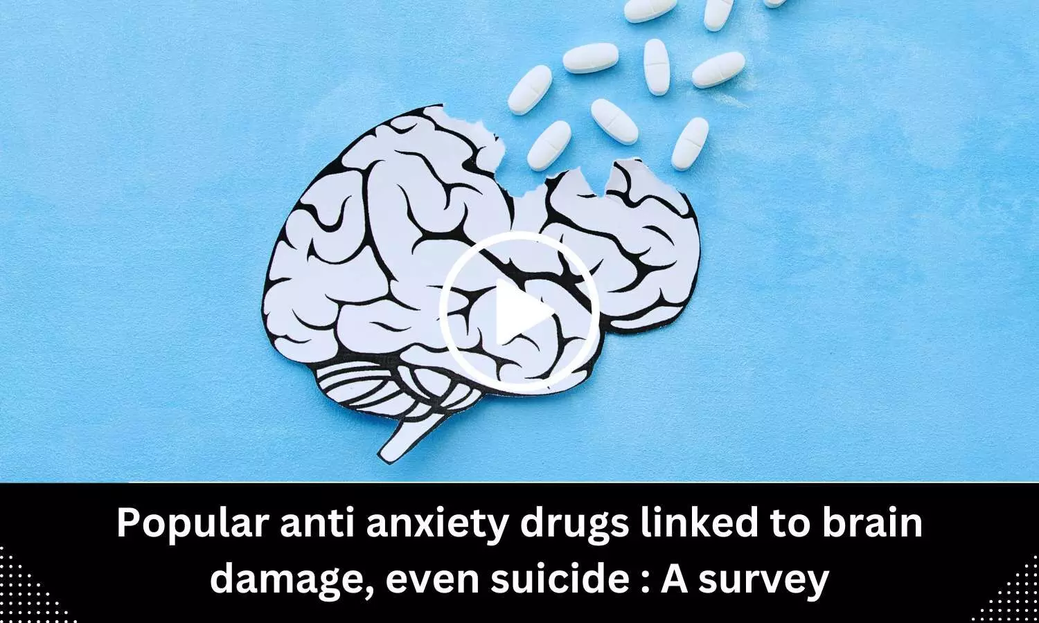 Popular anxiety drugs linked to brain damage, even suicide: A survey