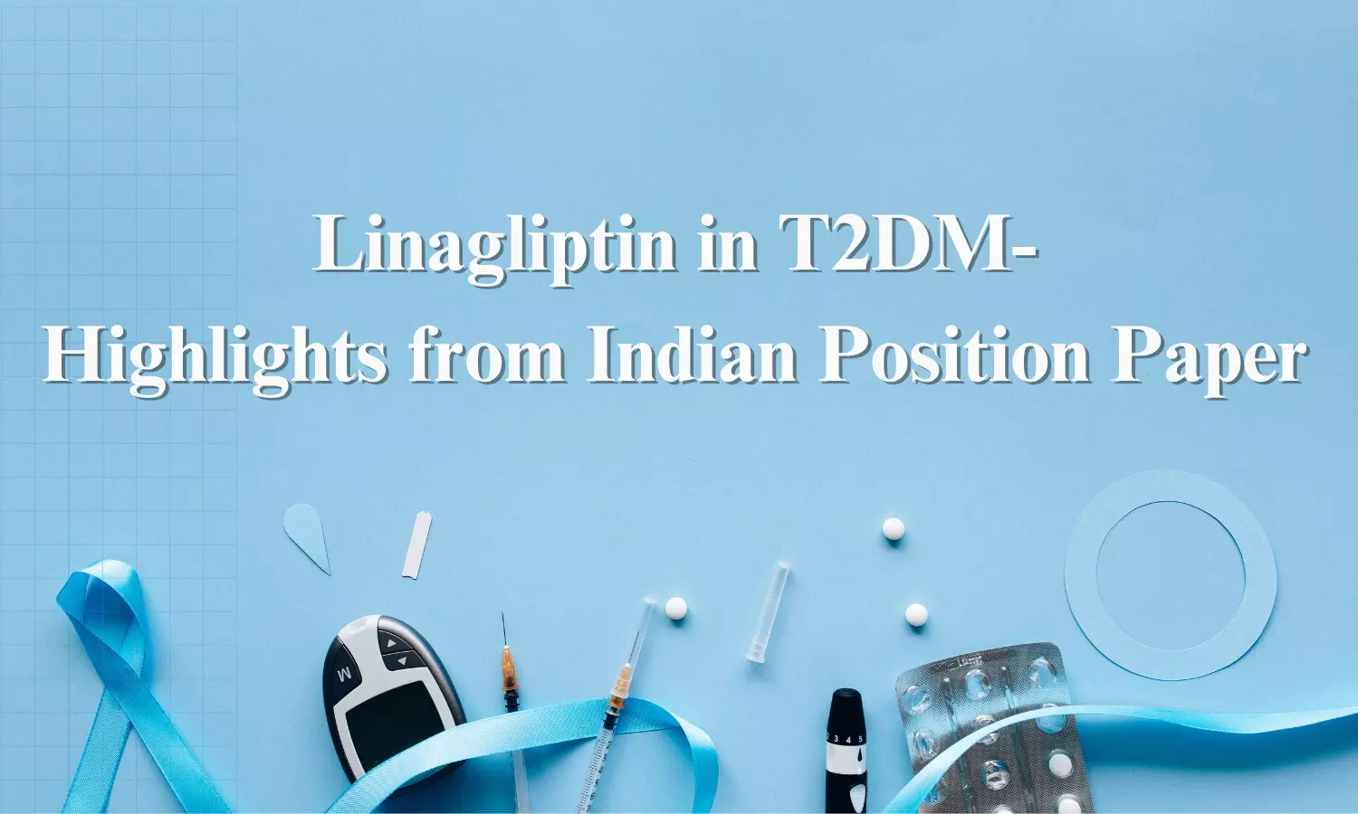 Linagliptin The Evergreen Gliptin: Indian Position Paper Highlights Wide Clinical Applicabilities of Linagliptin in T2DM