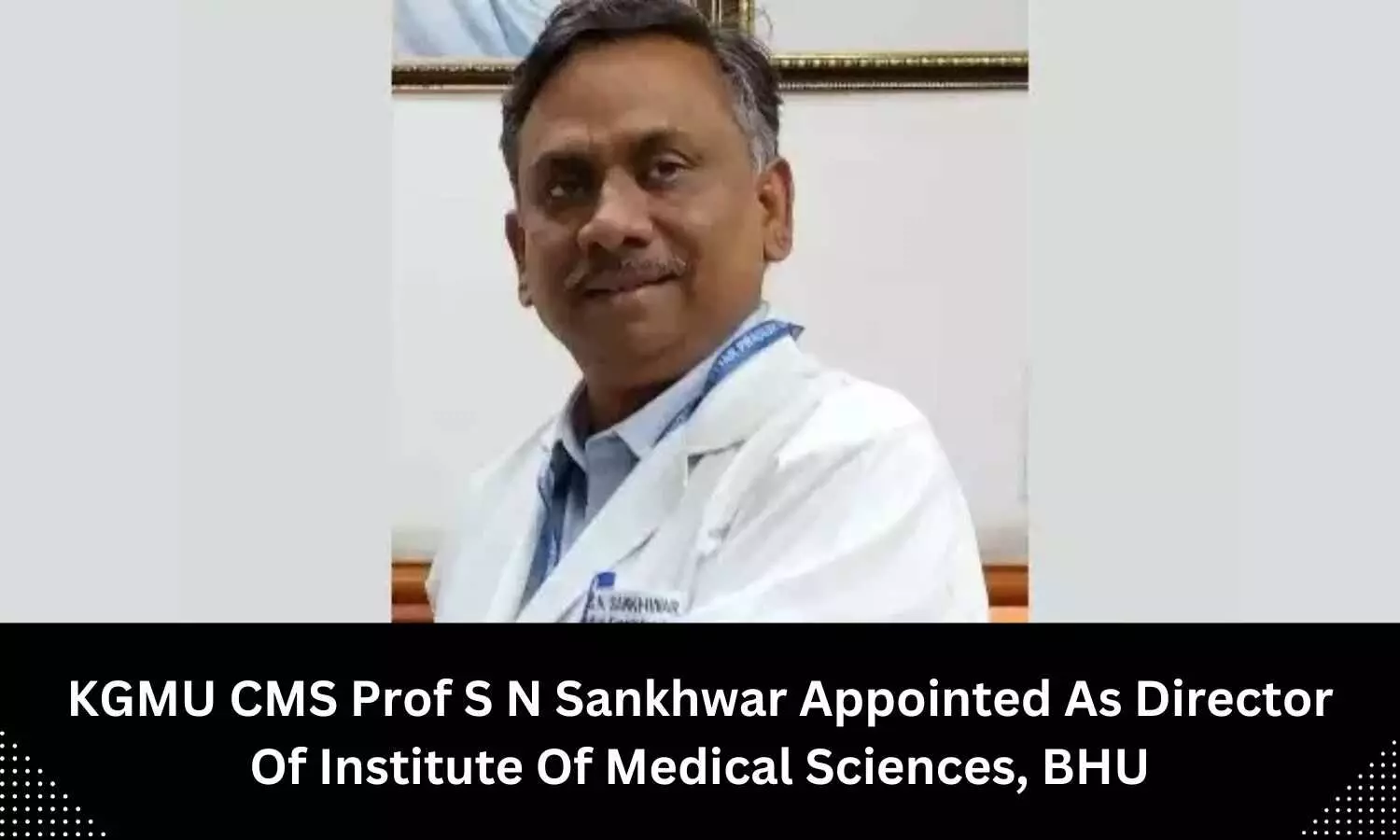 Renowned urologist Prof S N Sankhwar named as director of Institute of Medical Sciences, BHU