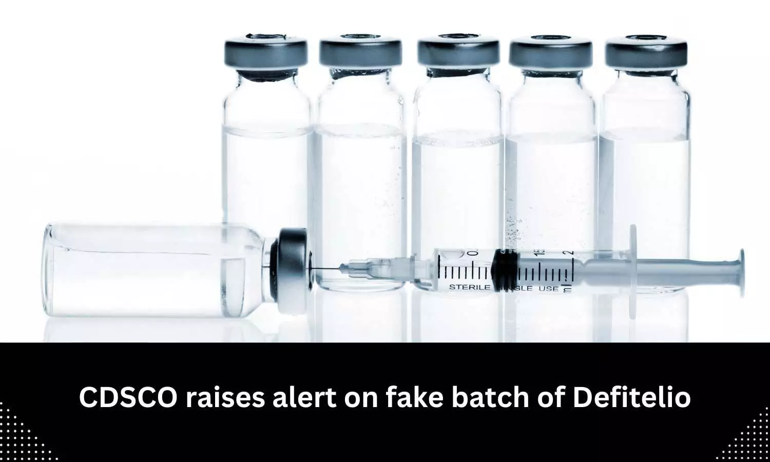 CDSCO raises alert on fake batch of Defitelio