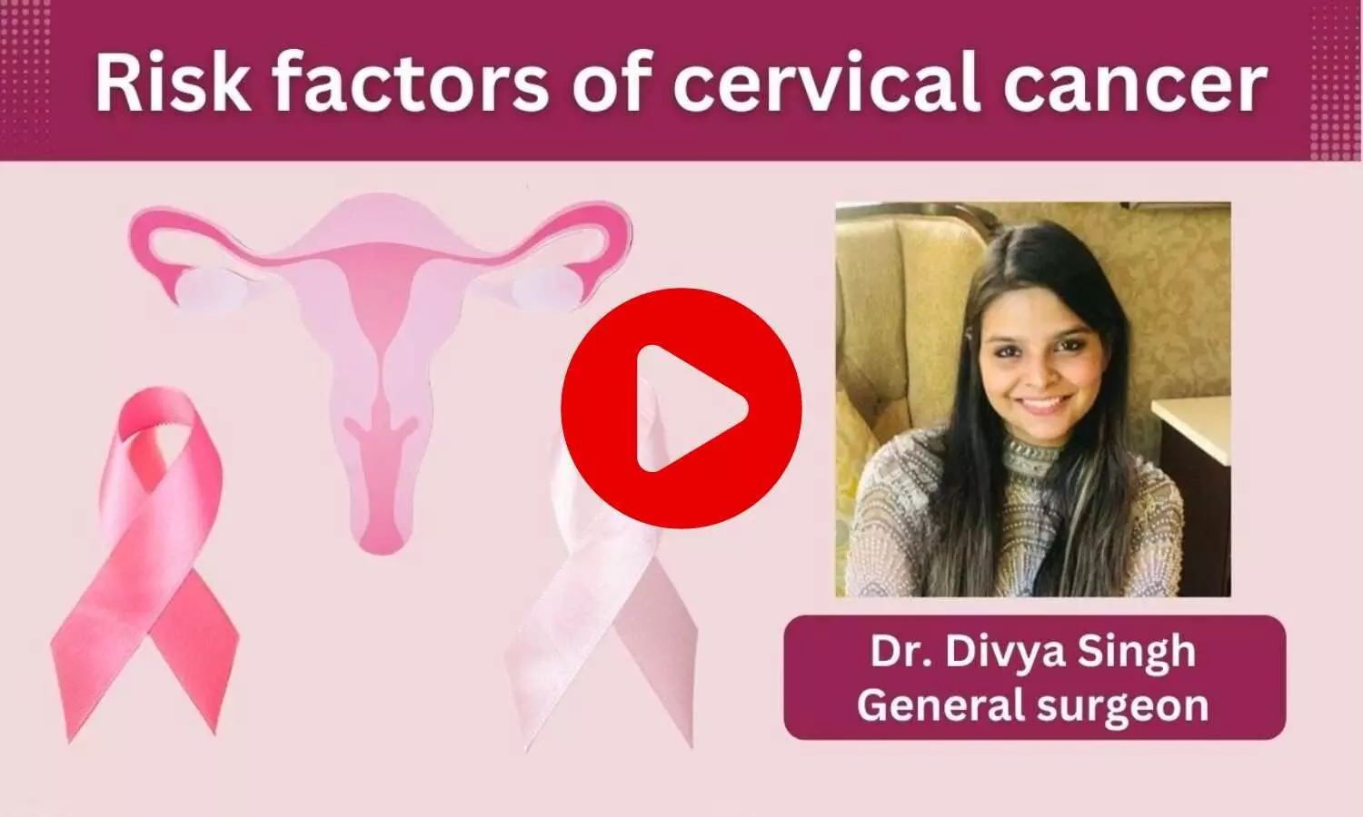 Understanding the risk factors of Cervical Cancer- Ft. Dr. Divya Singh