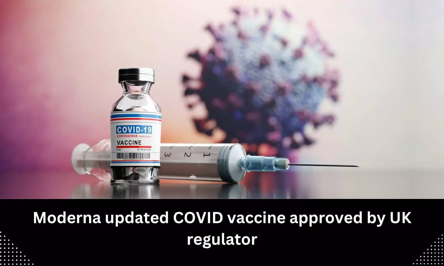 UK regulator approves Moderna updated COVID vaccine