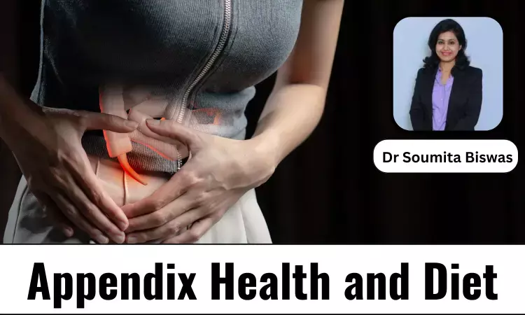 Appendix Health and Diet: Foods for A Healthy Appendix - Dr Soumita Biswas
