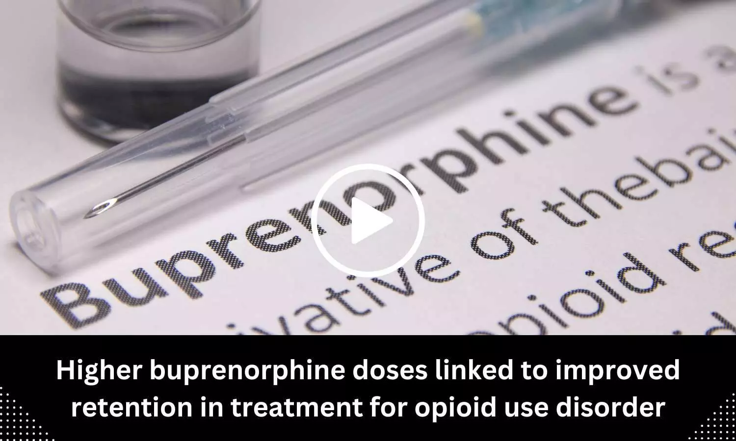 Higher buprenorphine doses linked to improved retention in treatment for opioid use disorder